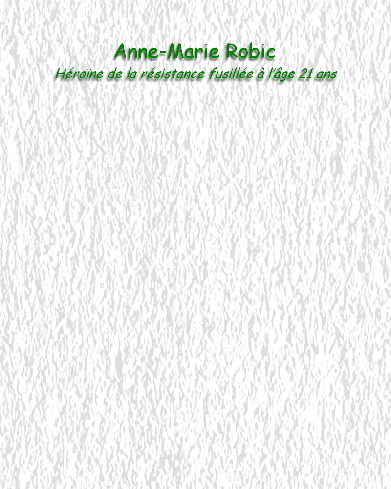 

Anne-Marie Robic
Héroïne de la résistance fusillée à l’âge 21 ans&nbsp;








































